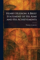 Henry Hudson: A Brief Statement of His Aims and His Achievements 1022927787 Book Cover