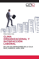 CLIMA ORGANIZACIONAL Y SATISFACCIÓN LABORAL: EN LOS COLABORADORES DE LA CAJA RAÍZ, AGENCIA JAÉN, 2016 3847361600 Book Cover