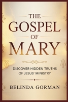 THE GOSPEL OF MARY: DISCOVER HIDDEN TRUTHS OF JESUS’ MINISTRY B0GWRMLXGD Book Cover