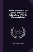 Reminiscences of the Geneva Tribunal of Arbitration 1872 the Alabama Claims 1115392573 Book Cover