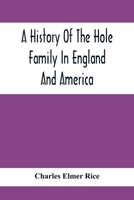 A History Of The Hole Family In England And America 9354417868 Book Cover