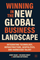 Winning in the New Global Business Landscape: Integrating Technology, Infrastructure, Geopolitics, and Harnessed Talent 3031959698 Book Cover
