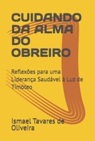CUIDANDO DA ALMA DO OBREIRO: Reflexões para uma Liderança Saudável à Luz de Timóteo (Portuguese Edition) B0FJ2HPR3R Book Cover