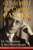 Censured for Curing Cancer - The American Experience of Dr. Max Gerson 1939438675 Book Cover