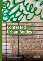 Contested Urban Bodies: The Production of Liberated Spaces in the Tourist City of Naples (Alternatives and Futures: Cultures, Practices, Activism and Utopias) 981952704X Book Cover