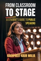 From Classroom to Stage: A Student’s Guide to Public Speaking: Build Confidence, Speak Clearly, and Connect with Any Audience B0FK2PDBXR Book Cover