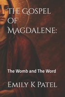 The Gospel of Magdalene:: The Womb and The Word (Mary Magdalene) B0F2YH6ZYM Book Cover