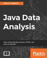 Java Data Analysis: Data mining, big data analysis, NoSQL, and data visualization 1787285650 Book Cover