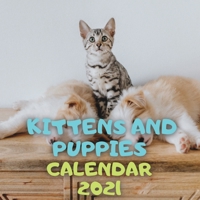 Kittens and Puppies Calendar 2021: 12 Months Wall Square Calendar, Very Funny B08QSDRMCF Book Cover