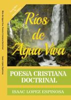 Poesía Cristiana "Ríos de Agua Viva": Poesía Doctrinal | Verso Libre y Verso Tradicional-Clásico | Poemario Evangélico | Doctrina en Versos (Spanish Edition) B0H2HTTHXH Book Cover