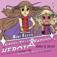 Happy-Feliz & Fatso's Heroic School Adventures: Heroes vs. Bullies 1480801348 Book Cover