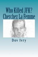 Who Killed JFK? Cherchez La Femme 1542711894 Book Cover