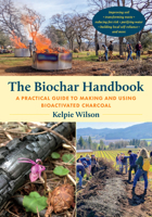 The Biochar Handbook: A Practical Guide to Making and Using Bioactivated Charcoal 1645022307 Book Cover