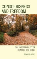 Consciousness and Freedom: The Inseparability of Thinking and Doing 1498538908 Book Cover