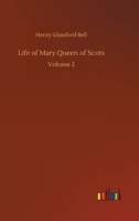 Life of Mary Queen of Scots; Volume 2 1500436607 Book Cover