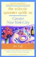 The Eclectic Gourmet Guide to Greater New York City: The Undiscovered World of Hyperdelicious Offbeat Eating in All Five Burroughs 0897322797 Book Cover