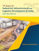 75 Years of Industrial, Infrastructural and Logistics Development in India: 1947-48 to 2021-22 8177085220 Book Cover
