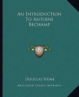 An Introduction to Antoine Bechamp 1425325815 Book Cover