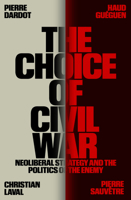 The Choice of Civil War: Neoliberal Strategy and the Politics of the Enemy 180429618X Book Cover