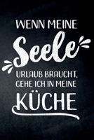 Wenn meine Seele Urlaub braucht, gehe ich in meine Küche: leeres DIY Rezeptbuch, Kochbuch für Hobbyköche zum Selberschreiben für die tollsten Rezepte zum Sammeln und Verschenken 1695773721 Book Cover