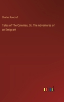 Tales of The Colonies, Or, The Adventures of an Emigrant 3385123526 Book Cover