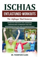 Ischias Entlastungs-workouts Für Anfänger Und Senioren: Effektive Übungen Zur Linderung Chronischer Schmerzen Und Zur Wiederherstellung Der Unabhängigkeit (German Edition) B0DPW61GM7 Book Cover