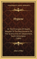 Hygiene: Or The Principles Of Health, Adapted To The Requirements Of The Science And Art Department, South Kensington 101472211X Book Cover