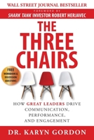The Three Chairs: How Great Leaders Drive Communication, Performance, and Engagement 1949642704 Book Cover