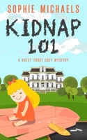 Kidnap 101: A Katey Frost Cozy Mystery (A Katey Frost Cozy Mystery Series) B0C9S1V93G Book Cover
