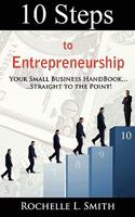 10 Steps to Entrepreneurship: Your Small Business Handbook...Straight to the Point! 1451539509 Book Cover