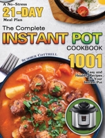 The Complete Instant Pot Cookbook: A No-Stress 21-Day Meal Plan with 1001 Easy and Healthy Recipes for Your Instant Pot 1649848560 Book Cover