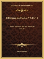 Bibliographia Medica V3, Part 2: Index Medicus, Recueil Mensuel (1903) 1167620496 Book Cover