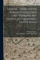 Samuel Thomas Von Sömmering's Leben Und Verkehr Mit Seinen Zeitgenossen, Erster Band B0BM4Y4ZBG Book Cover