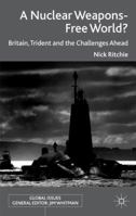 A Nuclear Weapons-Free World?: Britain, Trident and the Challenges Ahead 1349331856 Book Cover