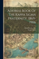 Address Book Of The Kappa Sigma Fraternity, 1869-1906 1022552473 Book Cover