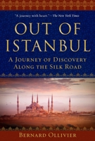 Out of Istanbul: A Journey of Discovery along the Silk Road 1510743758 Book Cover
