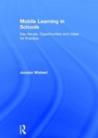 Mobile Learning in Schools: Key Issues, Opportunities and Ideas for Practice 1138690716 Book Cover