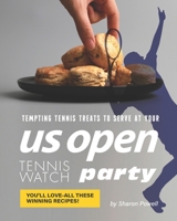 Tempting Tennis Treats to Serve at your US Open Tennis Watch Party: You'll love-all these Winning Recipes! B08GDGBFKW Book Cover