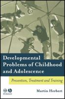 Developmental Problems of Childhood and Adolescence: Prevention, Treatment and Training 1405115920 Book Cover