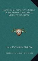 Datos Bibliograficos Sobre La Sociedad Economica Matritense (1877) 1146038852 Book Cover