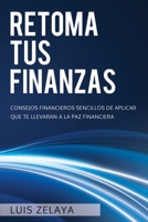 Retoma tus Finanzas: Consejos financieros sencillos de aplicar que te llevaran a la Paz Financiera B08GLQNMRW Book Cover