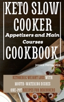 Keto Slow Cooker Appetizers and Main Courses Cookbook: Ketogenic Weight Loss With Mouth-watering Dishes. One-pot Recipes for Beginners 180132185X Book Cover