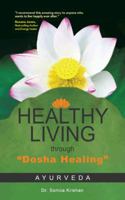 Healthy Living Through Dosha Healing: Ayurveda 1482821052 Book Cover