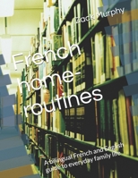 French home-routines: A bilingual French and English guide to everyday family life B0H8RNJHXW Book Cover