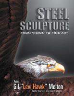 Steel Sculpture: From Vision to Fine Art 1469175835 Book Cover