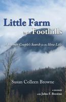 Little Farm in the Foothills: A Boomer Couple's Search for the Slow Life 0981607705 Book Cover
