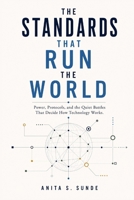 The Standards That Run the World: Power, Protocols, and the Quiet Battles That Decide How Technology Works (Infrastructure - The Hidden World) B0H1WSSD3Z Book Cover