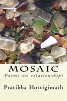 Mosaic: A few poems on relationships 1507686986 Book Cover