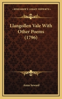 Llangollen Vale, with other poems: by Anna Seward. 1140872788 Book Cover