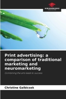 Print advertising: a comparison of traditional marketing and neuromarketing 6209975232 Book Cover